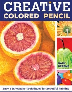 Creative Colored Pencil: Easy and Innovative Techniques for Beautiful Painting eBook