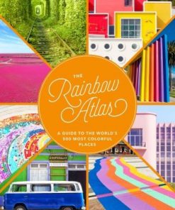 The Rainbow Atlas: A Guide to the World's 500 Most Colorful Places eBook