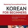 Korean for Beginners: Mastering Conversational Korean (Downloadable Material Included) eBook