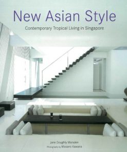 New Asian Style: Contemporary Tropical Living in Singapore eBook