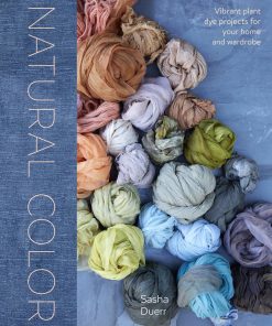Natural Color: Vibrant Plant Dye Projects for Your Home and Wardrobe eBook