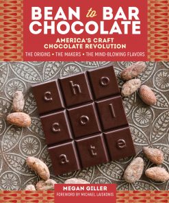 Bean-to-Bar Chocolate America's Craft Chocolate Revolution: The Origins, the Makers, and the Mind-Blowing Flavors eBook