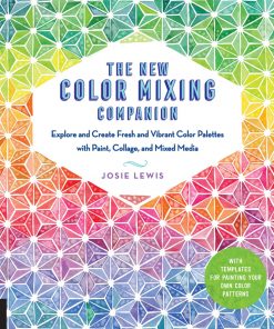 The New Color Mixing Companion: Explore and Create Fresh and Vibrant Color Palettes with Paint, Collage, and Mixed Media--With Templates for Painting Your Own Color Patterns eBook