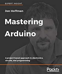 Mastering Arduino: A project-based approach to electronics, circuits, and programming eBook