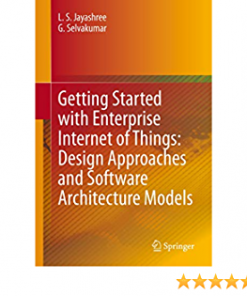 Getting Started with Enterprise Internet of Things: Design Approaches and Software Architecture Models eBook