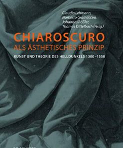 Chiaroscuro als ästhetisches Prinzip: Kunst und Theorie des Helldunkels 1300–1550 eBook