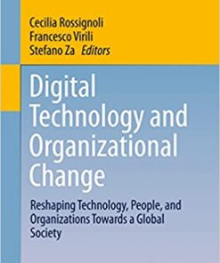 Digital Technology and Organizational Change: Reshaping Technology, People, and Organizations Towards a Global Society eBook