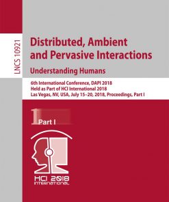 Distributed, Ambient and Pervasive Interactions: Understanding Humans 6th International Conference, DAPI 2018, Held as Part of HCI International 2018, Las Vegas, NV, USA, July 15–20, 2018, Proceedings, Part I eBook