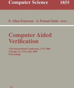 Computer Aided Verification: 12th International Conference, CAV 2000 Chicago, IL, USA, July 15-19, 2000 Proceedings eBook