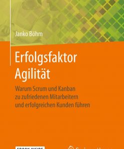 Erfolgsfaktor Agilität: Warum Scrum und Kanban zu zufriedenen Mitarbeitern und erfolgreichen Kunden führen eBook