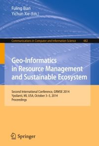 Geo-Informatics in Resource Management and Sustainable Ecosystem: International Conference, GRMSE 2014, Ypsilanti, USA, October 3-5, 2014, Proceedings eBook