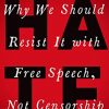 HATE: Why We Should Resist it With Free Speech, Not Censorship eBook