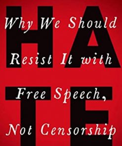 HATE: Why We Should Resist it With Free Speech, Not Censorship eBook