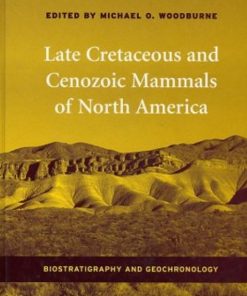 Late Cretaceous and Cenozoic Mammals of North America: Biostratigraphy and Geochronology eBook