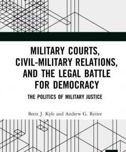Military Courts, Civil-Military Relations, and the Legal Battle for Democracy: The Politics of Military Justice eBook