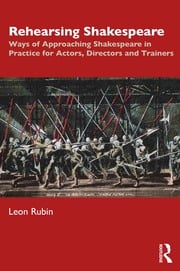 Rehearsing Shakespeare: Ways of Approaching Shakespeare in Practice for Actors, Directors and Trainers eBook