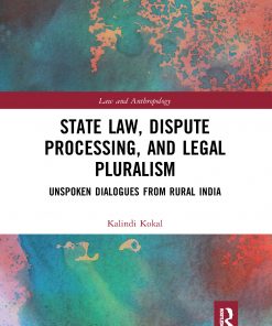 State Law, Dispute Processing And Legal Pluralism: Unspoken Dialogues From Rural India Book