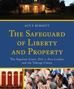 The Safeguard of Liberty and Property: The Supreme Court, Kelo v. New London, and the Takings Clause eBook