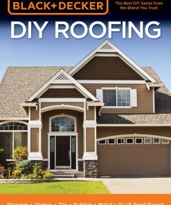 Black & Decker DIY Roofing: Shingles • Shakes • Tile • Rubber • Metal • PLUS Roof Repair eBook