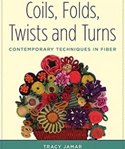 Coils, Folds, Twists, and Turns: Contemporary Techniques in Fiber eBook