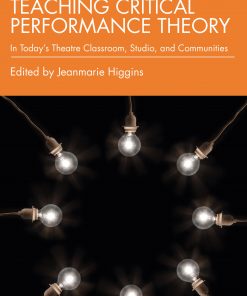 Teaching Critical Performance Theory: In Today’s Theatre Classroom, Studio, and Communities eBook