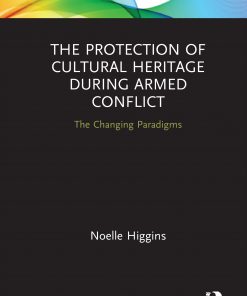 The Protection of Cultural Heritage During Armed Conflict: The Changing Paradigms eBook