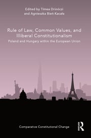 Rule of Law, Common Values, and Illiberal Constitutionalism: Poland and Hungary within the European Union Book