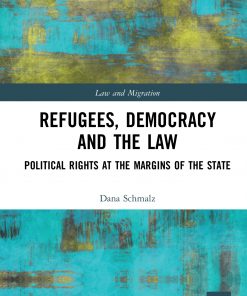 Refugees, Democracy and the Law: Political Rights at the Margins of the State Book