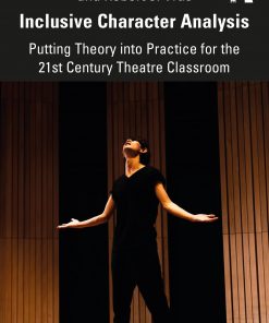 Inclusive Character Analysis: Putting Theory into Practice for the 21st Century Theatre Classroom eBook