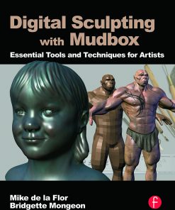 Digital Sculpting with Mudbox: Essential Tools and Techniques for Artists eBook