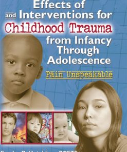 Effects of and Interventions for Childhood Trauma from Infancy Through Adolescence: Pain Unspeakable eBook