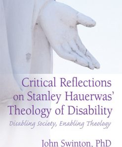 Critical Reflections on Stanley Hauerwas' Theology of Disability: Disabling Society, Enabling Theology eBook