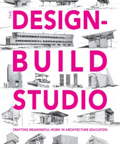 The Design-Build Studio: Crafting Meaningful Work in Architecture Education eBook