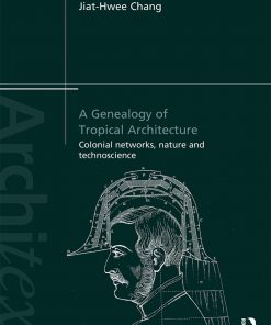 A Genealogy of Tropical Architecture: Colonial Networks, Nature and Technoscience eBook