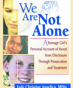 We Are Not Alone: A Teenage Girl's Personal Account of Incest from Disclosure Through Prosecution and Treatment eBook