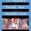 The Politics of Youth, Sex, and Health Care in American Schools eBook