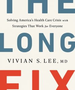 The Long Fix: Solving America's Health Care Crisis with Strategies that Work for Everyone eBook