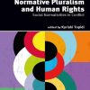 Normative Pluralism and Human Rights: Social Normativities in Conflict Book