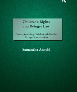 Children's Rights and Refugee Law: Conceptualising Children within the Refugee Convention eBook