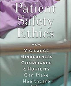 Patient Safety Ethics How: Vigilance, Mindfulness, Compliance, and Humility Can Make Healthcare Safer eBook