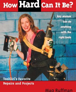 How Hard Can It Be?: Toolgirl's Favorite Repairs And Projects eBook