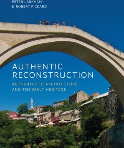 Authentic Reconstruction: Authenticity, Architecture and the Built Heritage eBook