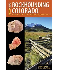 Rockhounding Colorado: A Guide to the State's Best Rockhounding Sites eBook