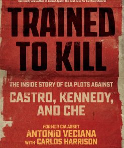 Trained to Kill: The Inside Story of CIA Plots against Castro, Kennedy, and Che eBook