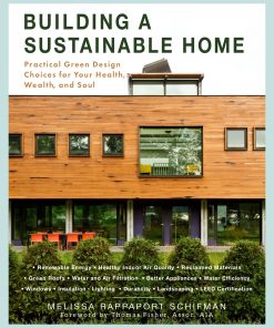 Building a Sustainable Home: Practical Green Design Choices for Your Health, Wealth, and Soul eBook