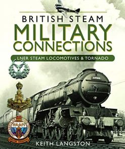 British Steam Military Connections: LNER Steam Locomotives & Tornado: LNER Steam Locomotives & Tornado eBook