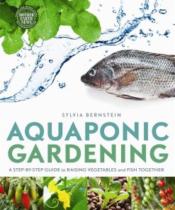 Aquaponic Gardening: A Step-by-Step Guide to Raising Vegetables and Fish Together eBook
