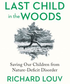 Last Child in the Woods: Saving Our Children From Nature-Deficit Disorder eBook