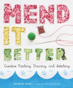 Mend It Better: Creative Patching, Darning, and Stitching eBook