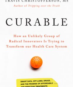 Curable: How an Unlikely Group of Radical Innovators Is Trying to Transform our Health Care System eBook